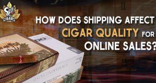 How Does Shipping Affect Cigar Quality For Online Sales_