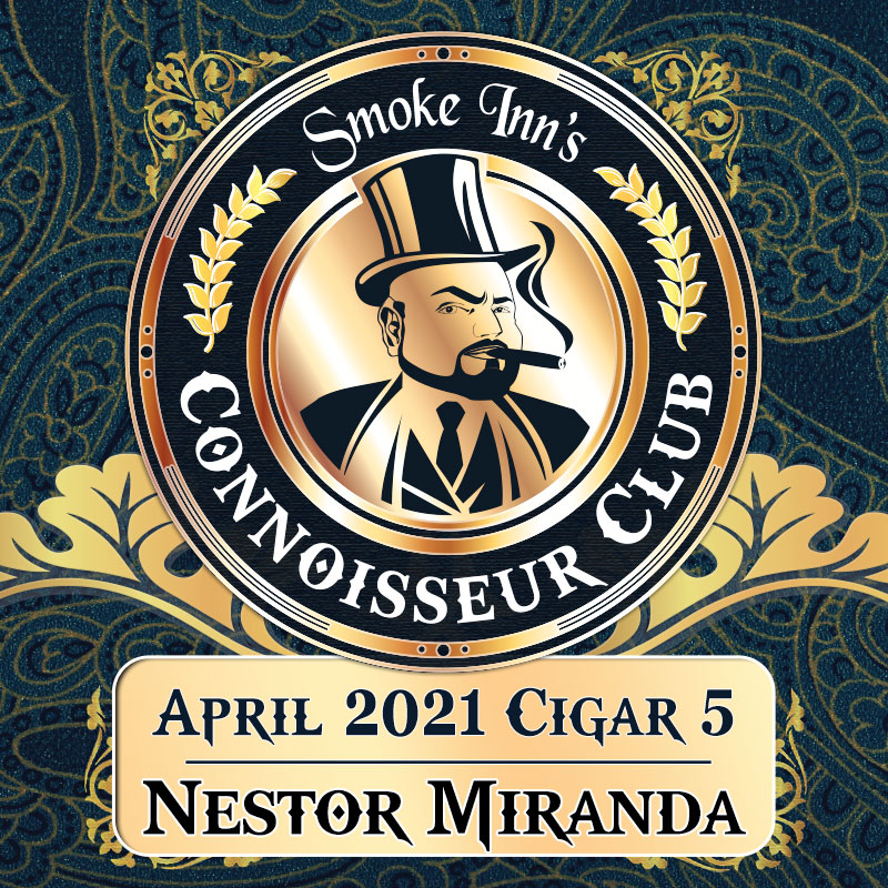 April 2021 Cigar #5 - Nestor Miranda April 2021 Cigar #5 - Nestor Miranda